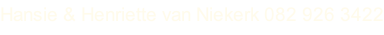 Hansie & Henriette van Niekerk 082 926 3422